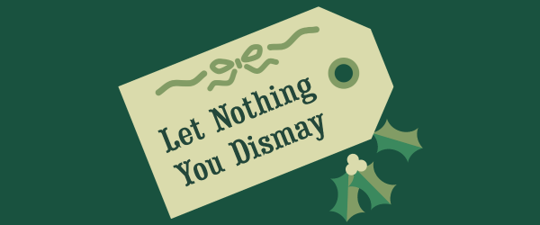 Let Nothing You Dismay